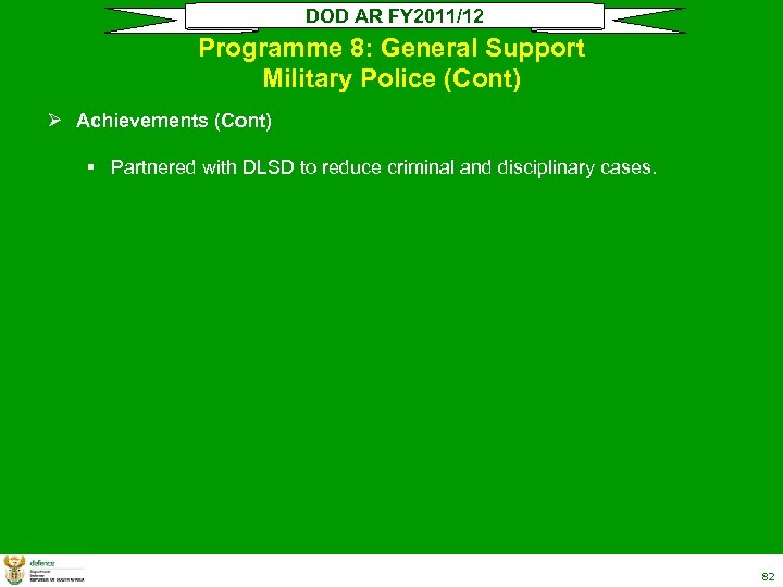 DOD AR FY 2011/12 Programme 8: General Support Military Police (Cont) Ø Achievements (Cont)