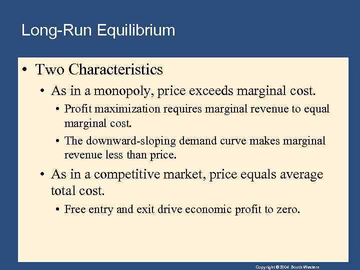 Long-Run Equilibrium • Two Characteristics • As in a monopoly, price exceeds marginal cost.