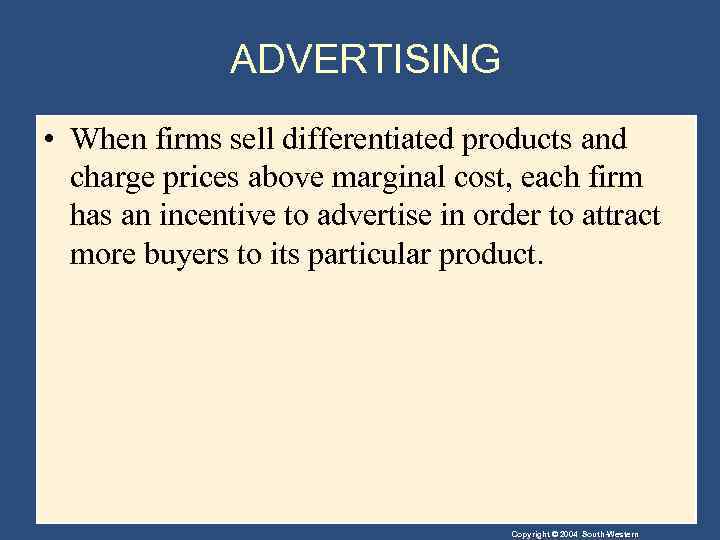 ADVERTISING • When firms sell differentiated products and charge prices above marginal cost, each