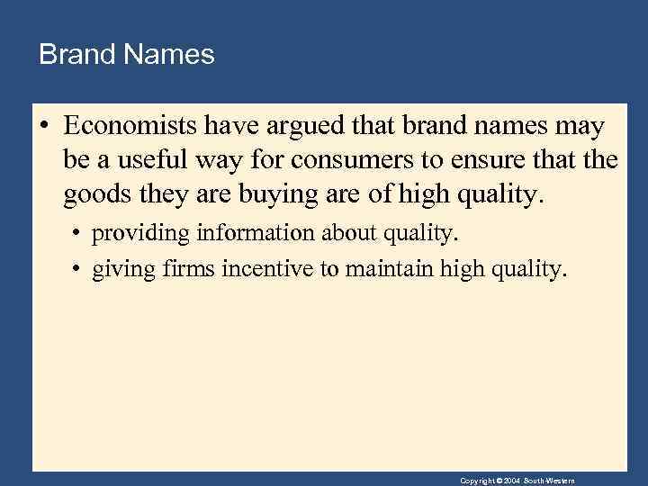 Brand Names • Economists have argued that brand names may be a useful way