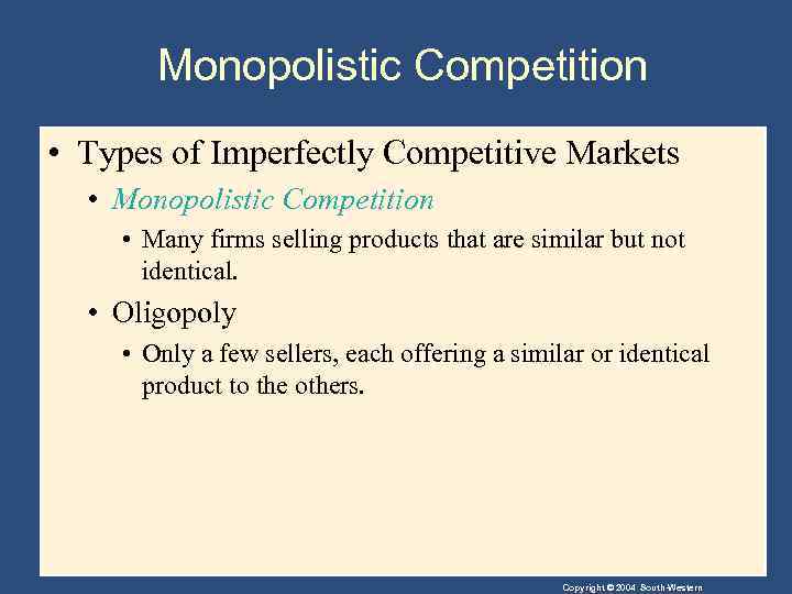 Monopolistic Competition • Types of Imperfectly Competitive Markets • Monopolistic Competition • Many firms