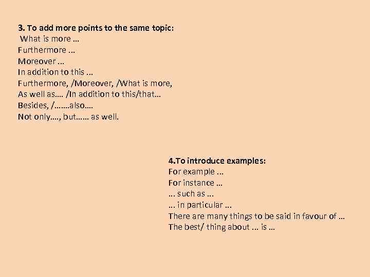 3. To add more points to the same topic: What is more … Furthermore.