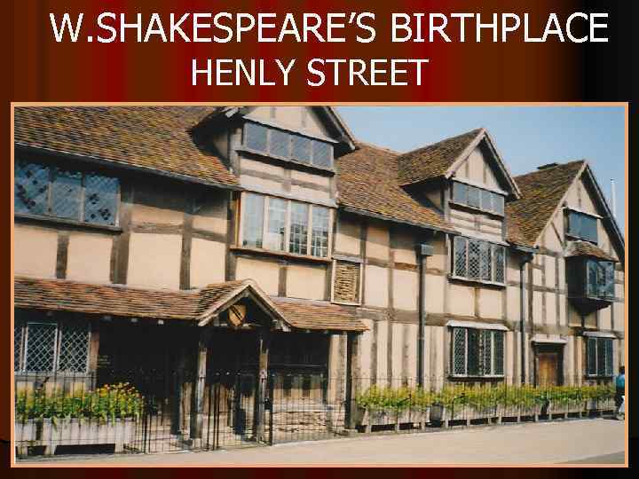 W. SHAKESPEARE’S BIRTHPLACE HENLY STREET 