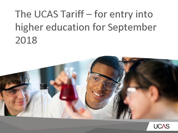 The UCAS Tariff – for entry into higher education for September 2018 