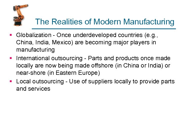 The Realities of Modern Manufacturing § Globalization - Once underdeveloped countries (e. g. ,