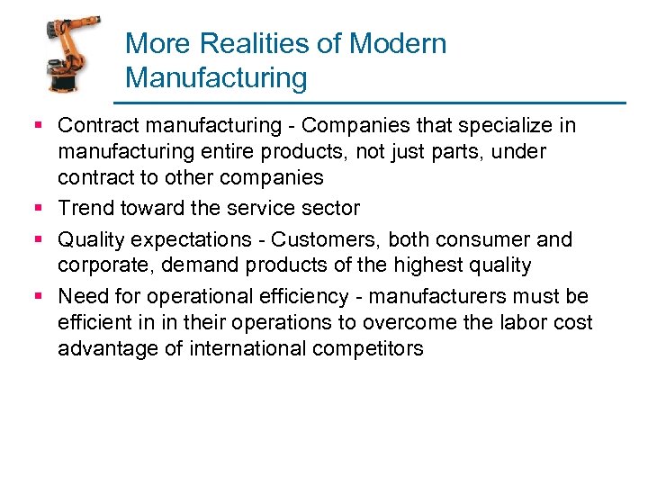 More Realities of Modern Manufacturing § Contract manufacturing - Companies that specialize in manufacturing