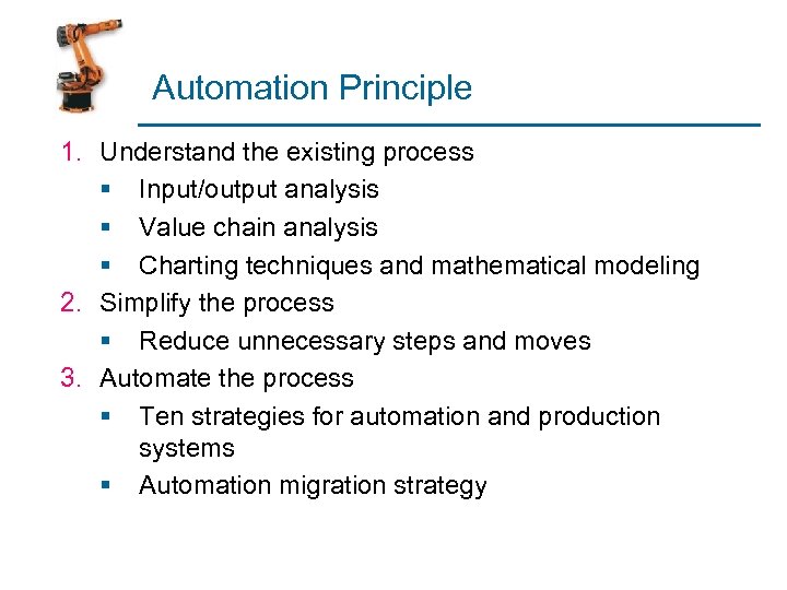 Automation Principle 1. Understand the existing process § Input/output analysis § Value chain analysis