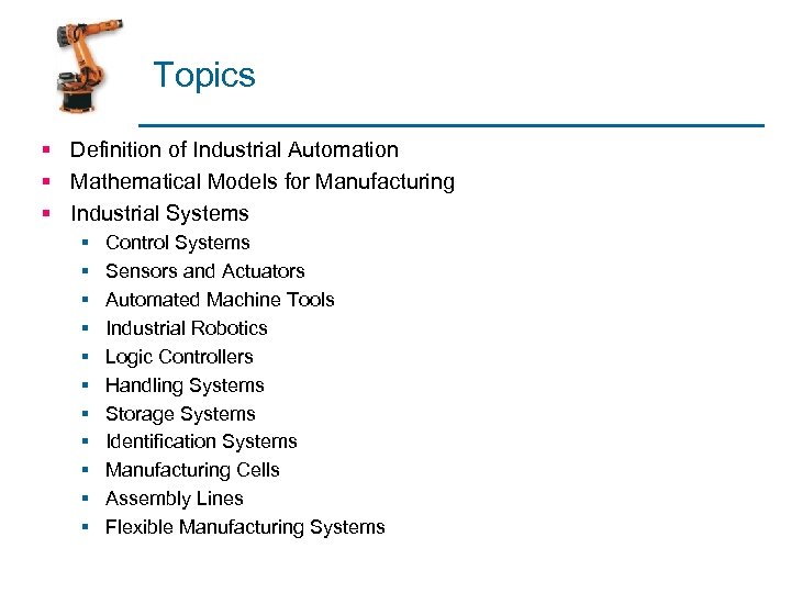 Topics § Definition of Industrial Automation § Mathematical Models for Manufacturing § Industrial Systems