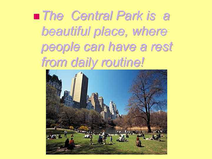 n The Central Park is a beautiful place, where people can have a rest