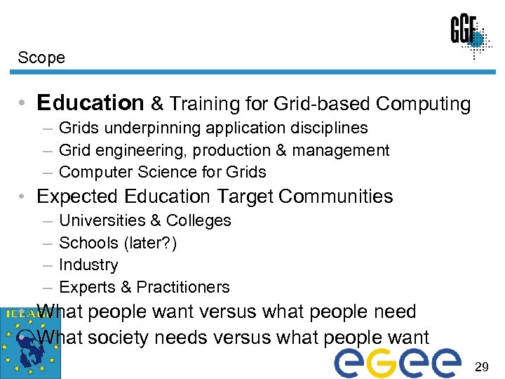 Scope • Education & Training for Grid-based Computing – Grids underpinning application disciplines –