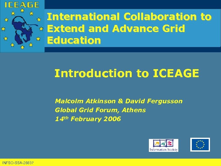 International Collaboration to Extend and Advance Grid Education Introduction to ICEAGE Malcolm Atkinson &