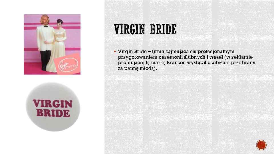 § Virgin Bride – firma zajmująca się profesjonalnym przygotowaniem ceremonii ślubnych i wesel (w