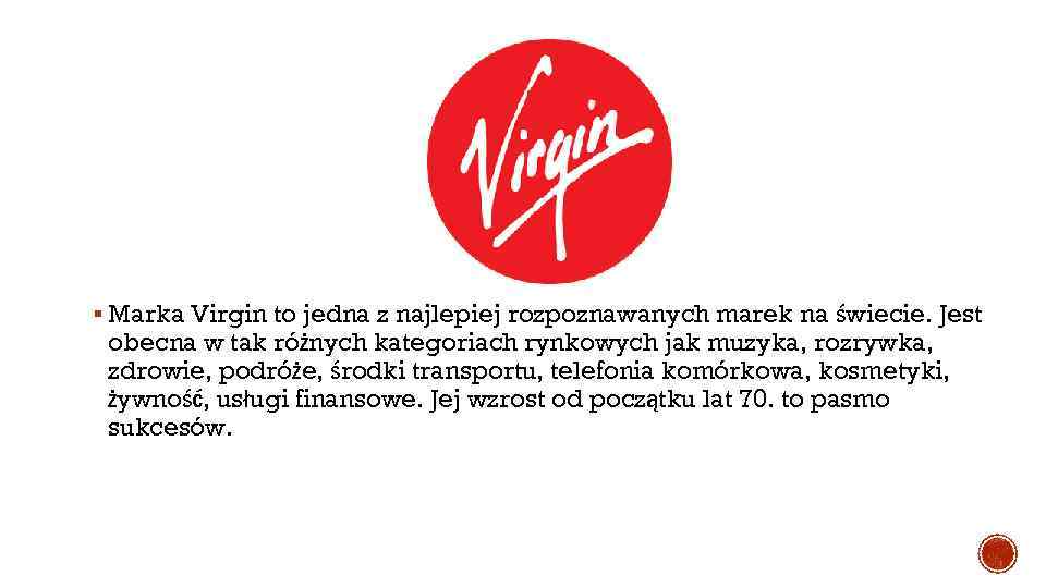 § Marka Virgin to jedna z najlepiej rozpoznawanych marek na świecie. Jest obecna w