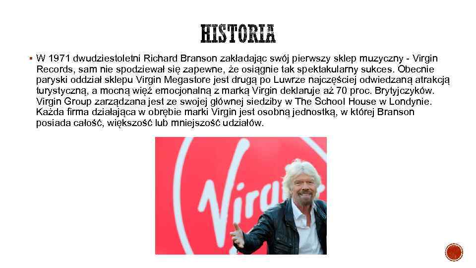 § W 1971 dwudziestoletni Richard Branson zakładając swój pierwszy sklep muzyczny - Virgin Records,