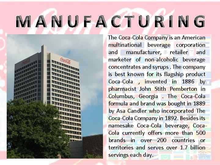 MANUFACTURING The Coca-Cola Company is an American multinational beverage corporation and manufacturer, retailer and