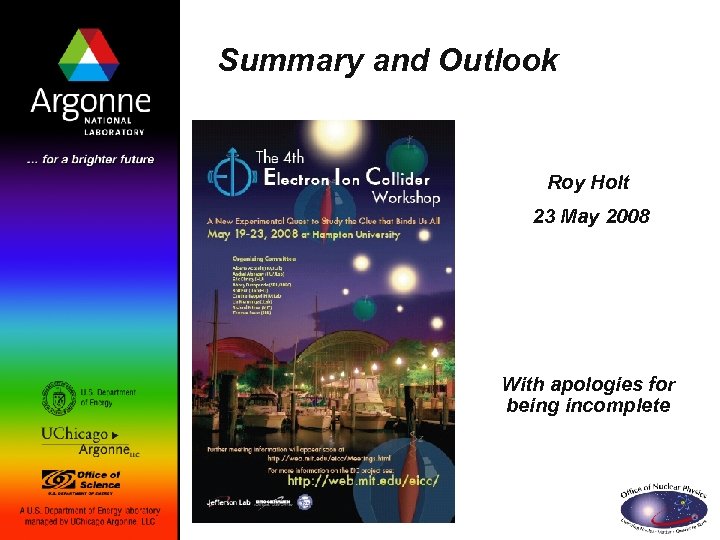 Summary and Outlook Roy Holt 23 May 2008 With apologies for being incomplete 
