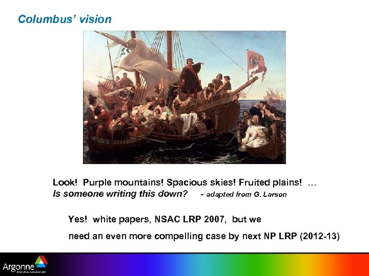 Columbus’ vision Look! Purple mountains! Spacious skies! Fruited plains! … Is someone writing this