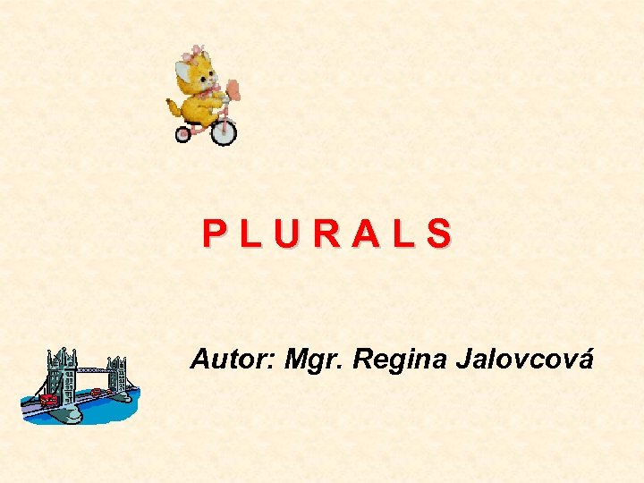 PLURALS Autor: Mgr. Regina Jalovcová 