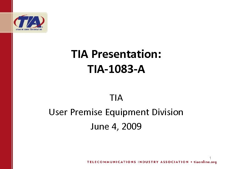 TIA Presentation: TIA-1083 -A TIA User Premise Equipment Division June 4, 2009 1 