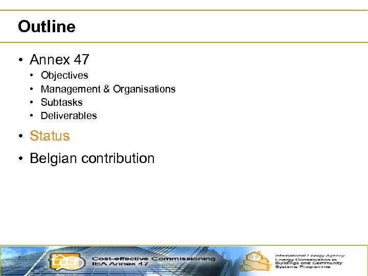 Outline • Annex 47 • • Objectives Management & Organisations Subtasks Deliverables • Status