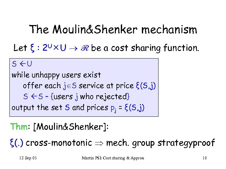 The Moulin&Shenker mechanism Let ξ : 2 U U ℛ be a cost sharing