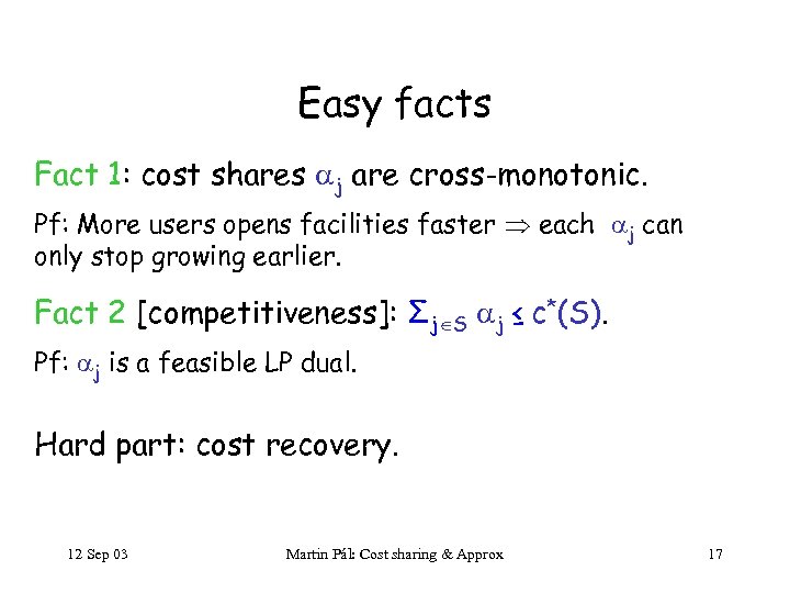 Easy facts Fact 1: cost shares j are cross-monotonic. Pf: More users opens facilities