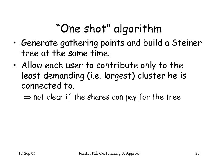 “One shot” algorithm • Generate gathering points and build a Steiner tree at the