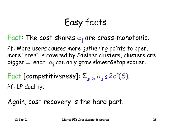 Easy facts Fact: The cost shares j are cross-monotonic. Pf: More users causes more