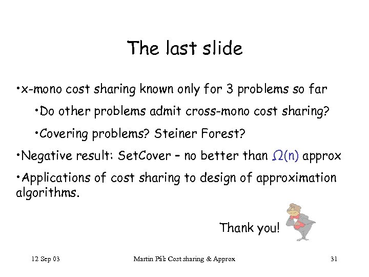 The last slide • x-mono cost sharing known only for 3 problems so far