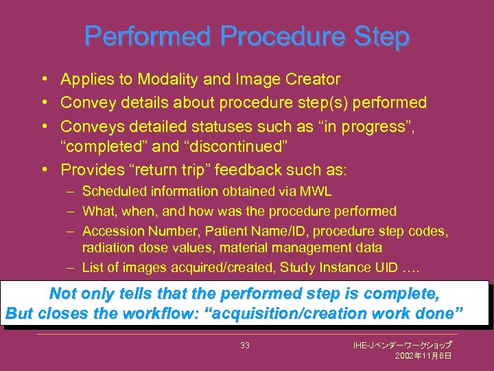 Performed Procedure Step • Applies to Modality and Image Creator • Convey details about