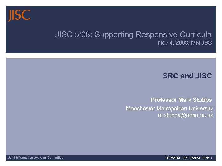 JISC 5/08: Supporting Responsive Curricula Nov 4, 2008, MMUBS SRC and JISC Professor Mark
