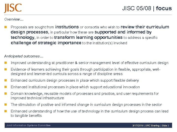 JISC 05/08 | focus Overview… n Proposals are sought from institutions or consortia who