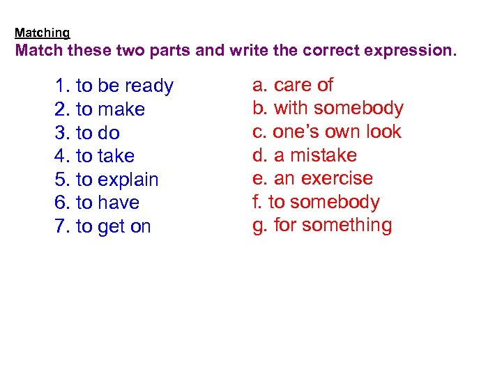 Matching Match these two parts and write the correct expression. 1. to be ready