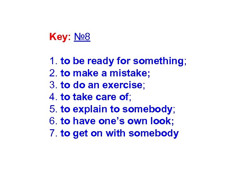 Key: № 8 1. to be ready for something; 2. to make a mistake;