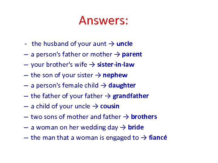 Answers: - the husband of your aunt → uncle – a person's father or