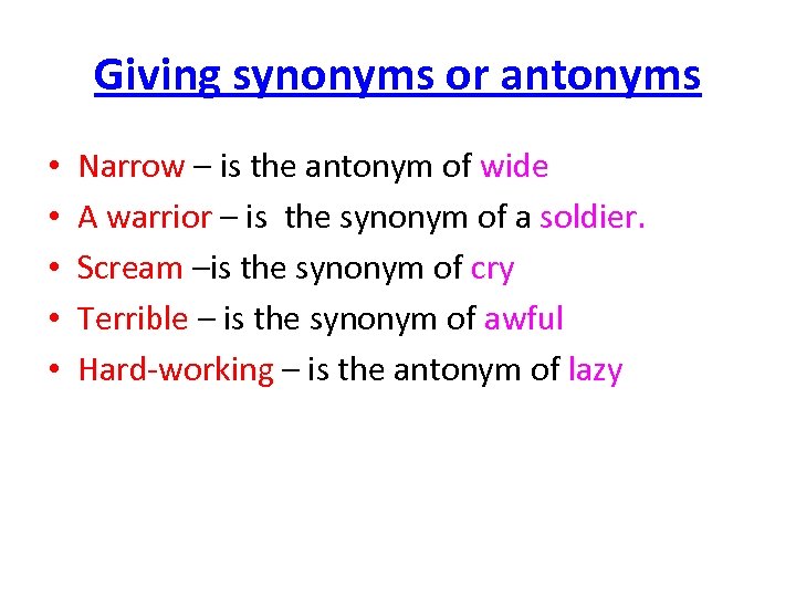 Giving synonyms or antonyms • • • Narrow – is the antonym of wide