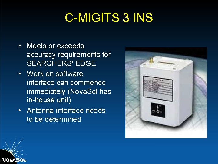 C-MIGITS 3 INS • Meets or exceeds accuracy requirements for SEARCHERS' EDGE • Work