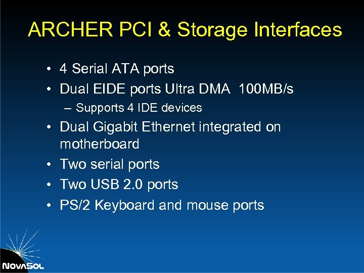 ARCHER PCI & Storage Interfaces • 4 Serial ATA ports • Dual EIDE ports