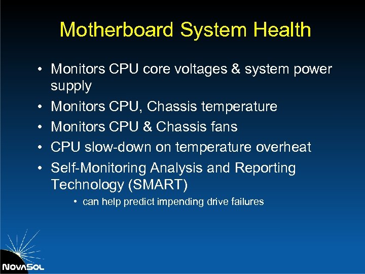 Motherboard System Health • Monitors CPU core voltages & system power supply • Monitors
