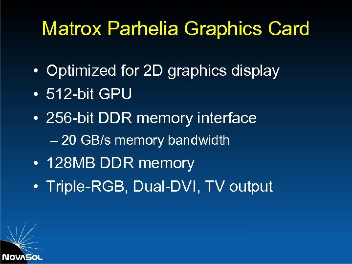 Matrox Parhelia Graphics Card • Optimized for 2 D graphics display • 512 -bit