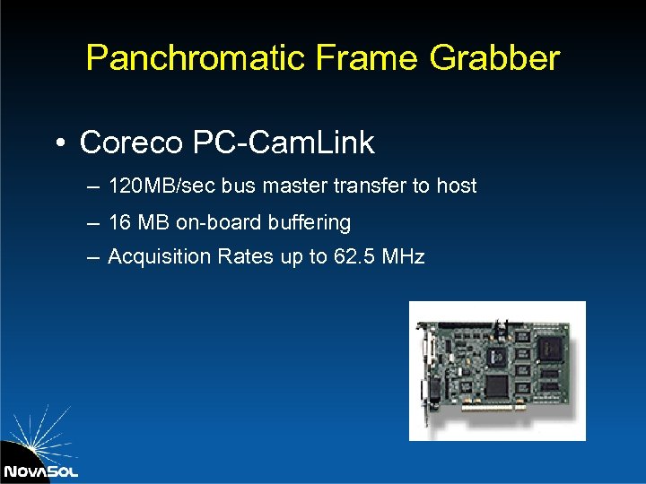 Panchromatic Frame Grabber • Coreco PC-Cam. Link – 120 MB/sec bus master transfer to