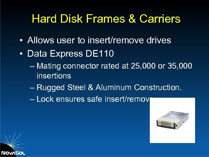 Hard Disk Frames & Carriers • Allows user to insert/remove drives • Data Express