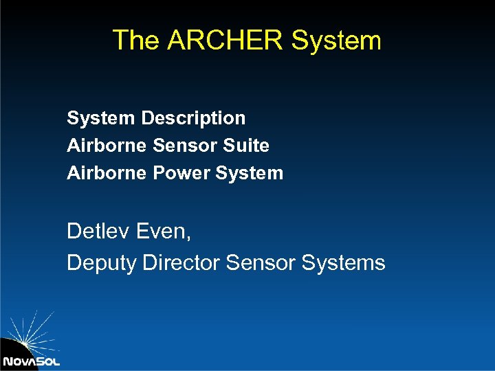 The ARCHER System Description Airborne Sensor Suite Airborne Power System Detlev Even, Deputy Director