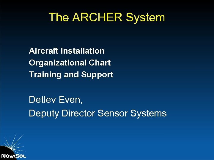 The ARCHER System Aircraft Installation Organizational Chart Training and Support Detlev Even, Deputy Director