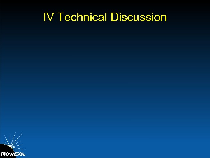 IV Technical Discussion 
