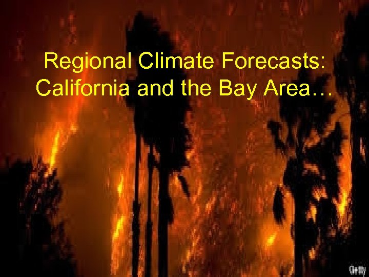 Regional Climate Forecasts: California and the Bay Area… 