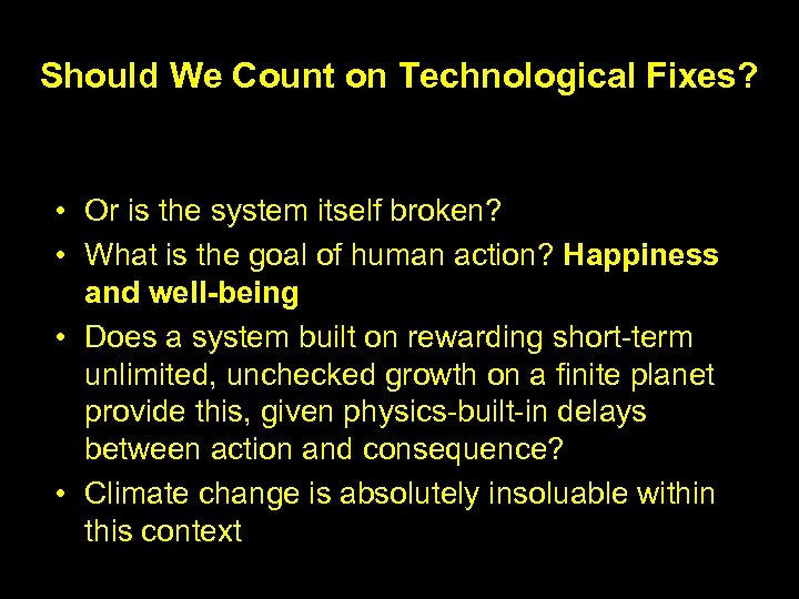 Should We Count on Technological Fixes? • Or is the system itself broken? •