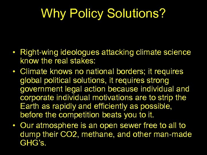 Why Policy Solutions? • Right-wing ideologues attacking climate science know the real stakes: •