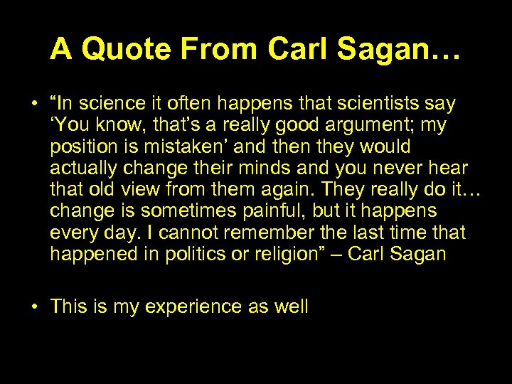 A Quote From Carl Sagan… • “In science it often happens that scientists say