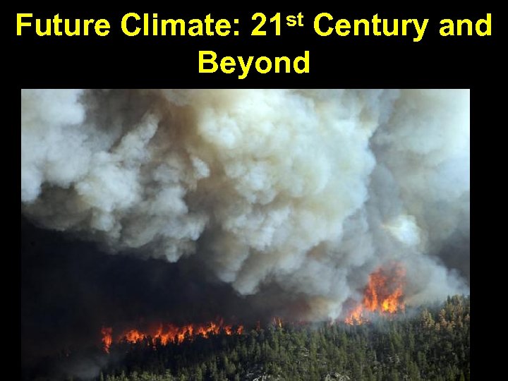 Future Climate: 21 st Century and Beyond 